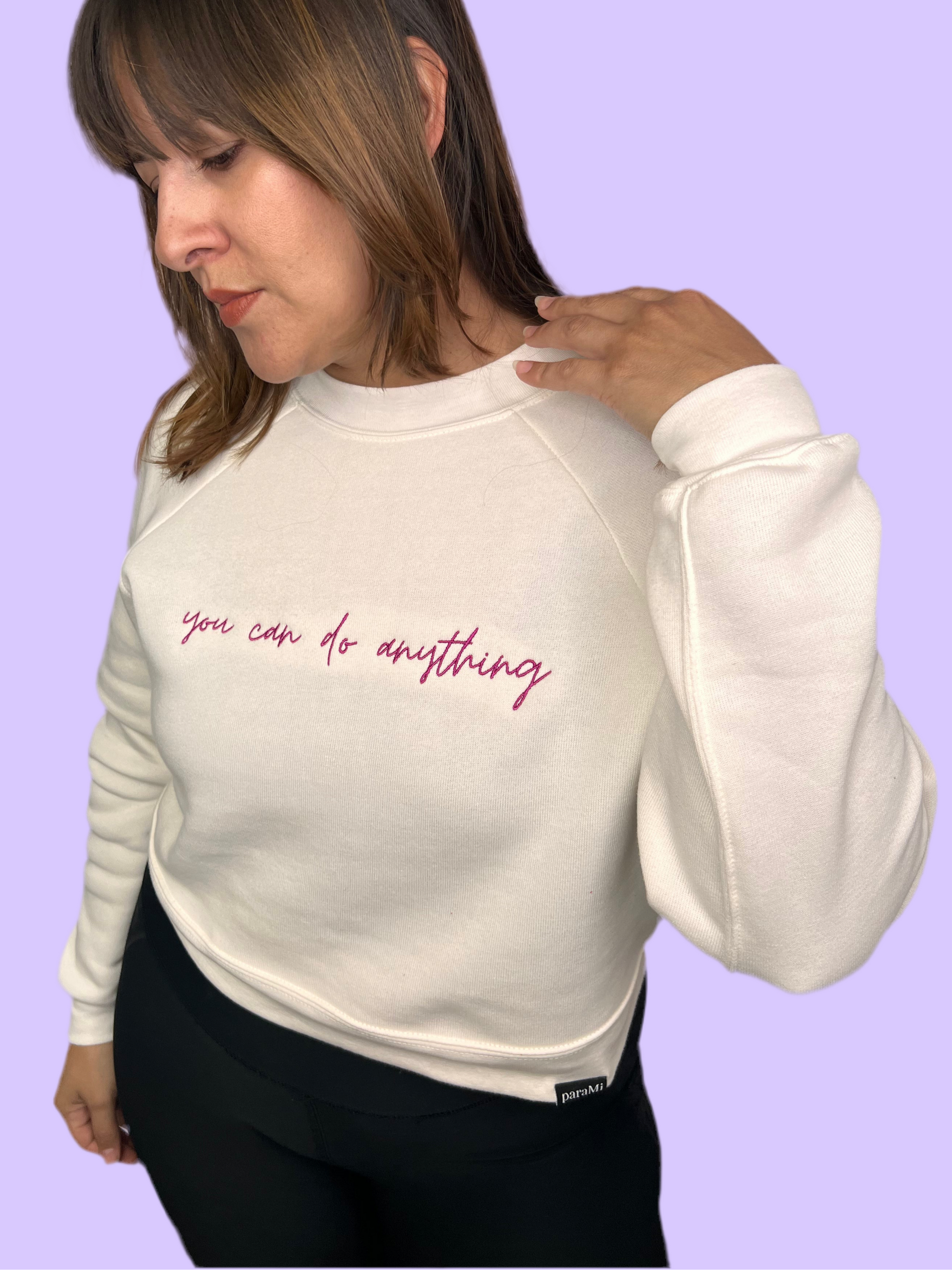 You can do anything sweatshirt