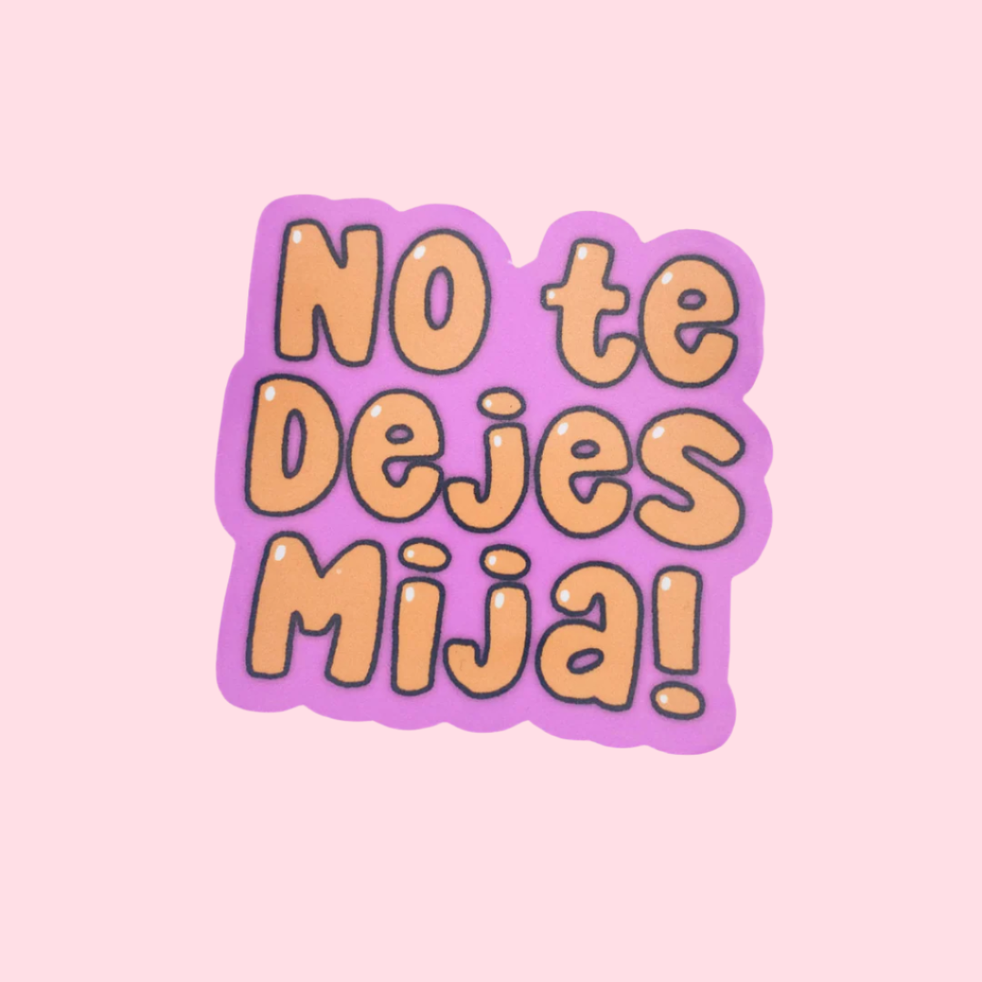 No Te Dejes Mija Vinyl Sticker